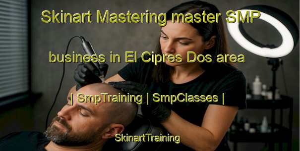 Skinart Mastering master SMP business in El Cipres Dos area | SmpTraining | SmpClasses | SkinartTraining-Mexico